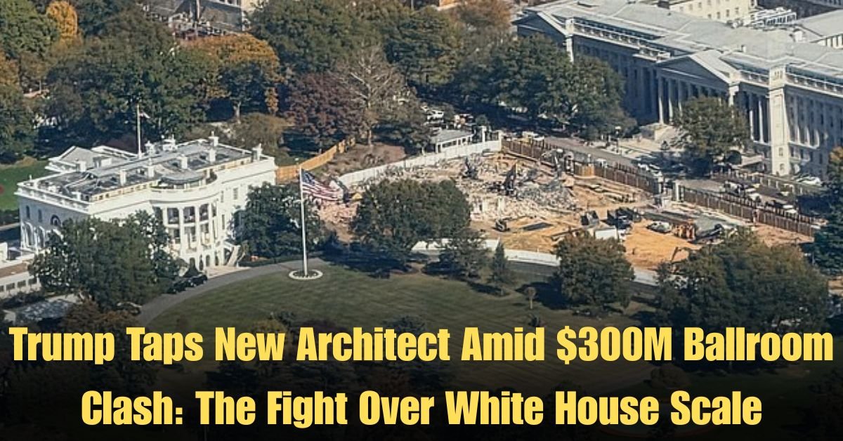 Trump Taps New Architect Amid $300M Ballroom Clash: The Fight Over White House Scale