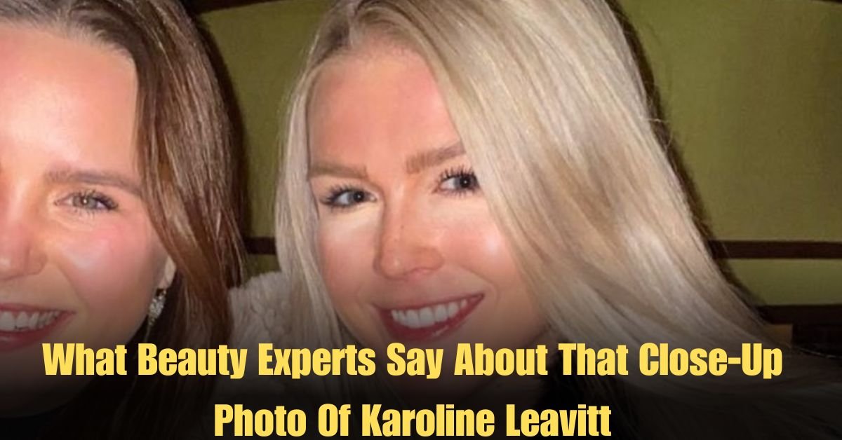 What Beauty Experts Say About That Close-Up Photo Of Karoline Leavitt