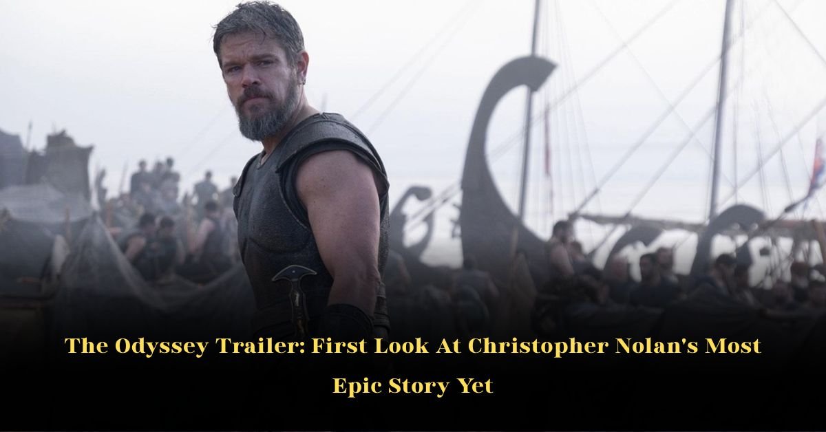 The Odyssey Trailer: First Look At Christopher Nolan’s Most Epic Story Yet