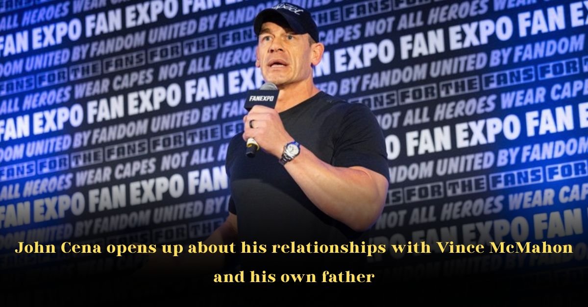 John Cena Opens Up About His Relationships with Vince McMahon and His Own Father