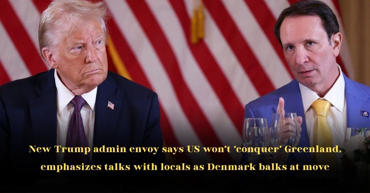 New Trump Admin Envoy Says US Won’t ‘Conquer’ Greenland, Emphasizes Talks With Locals As Denmark Balks At Move