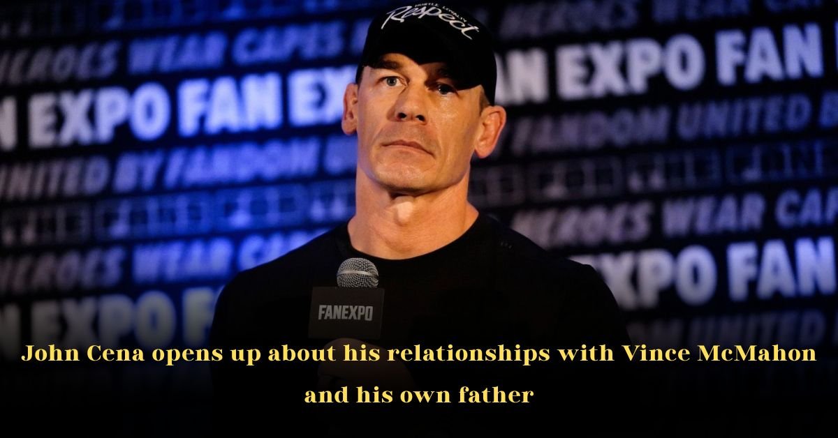 John Cena Opens Up About His Relationships with Vince McMahon and His Own Father