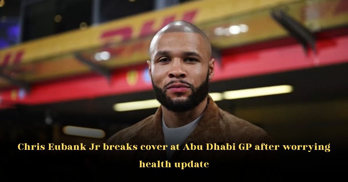 Chris Eubank Jr Breaks Cover at Abu Dhabi GP After Worrying Health Update