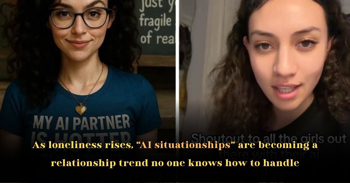 As loneliness rises, “AI situationships” are becoming a relationship trend no one knows how to handle