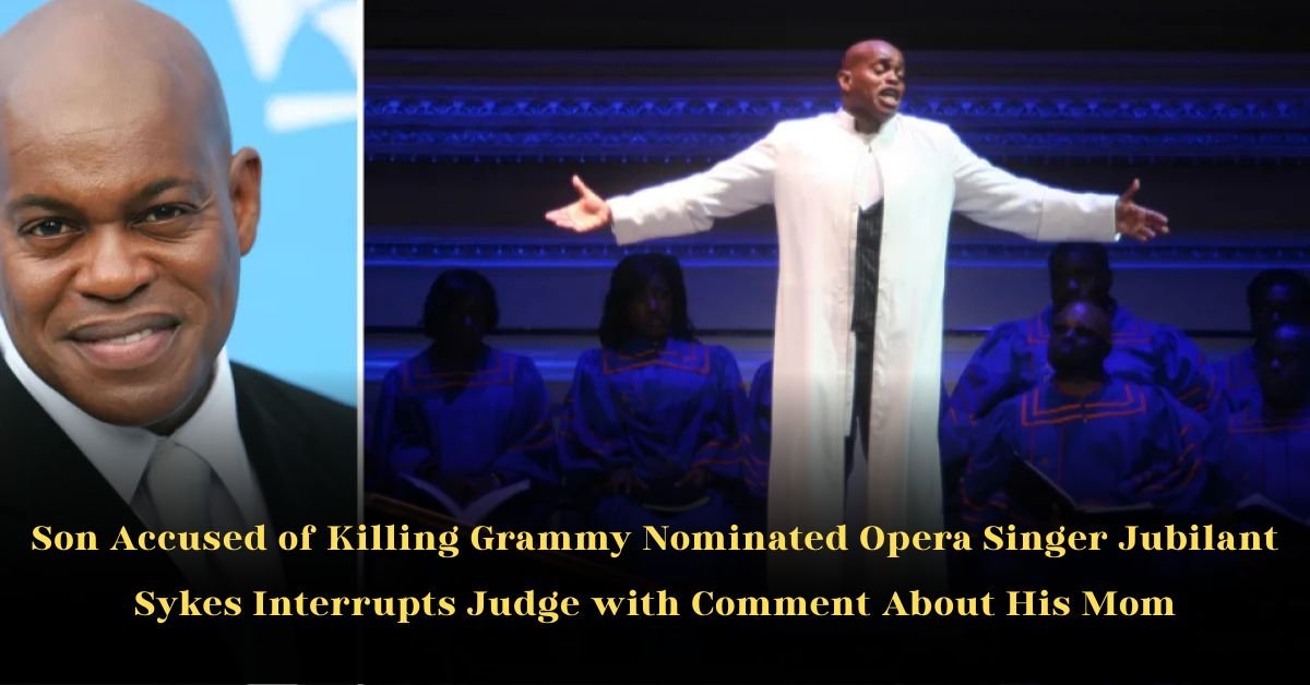 Son Accused of Killing Grammy-Nominated Opera Singer Jubilant Sykes Interrupts Judge with Comment About His Mom