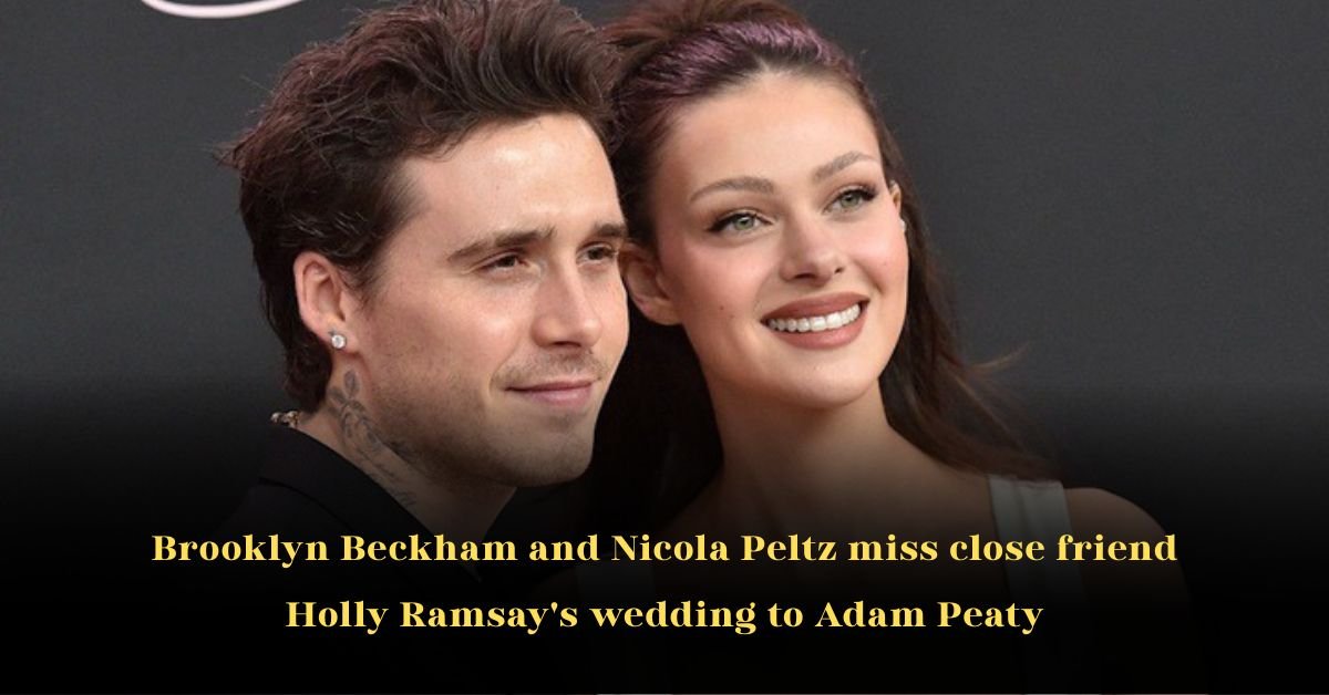 Brooklyn Beckham and Nicola Peltz Miss Close Friend Holly Ramsay's Wedding to Adam Peaty