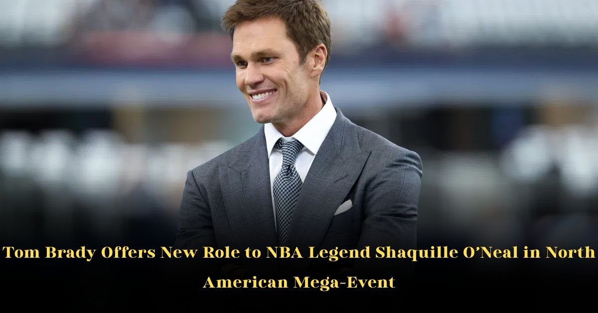 Tom Brady Offers New Role to NBA Legend Shaquille O’Neal in North American Mega-Event
