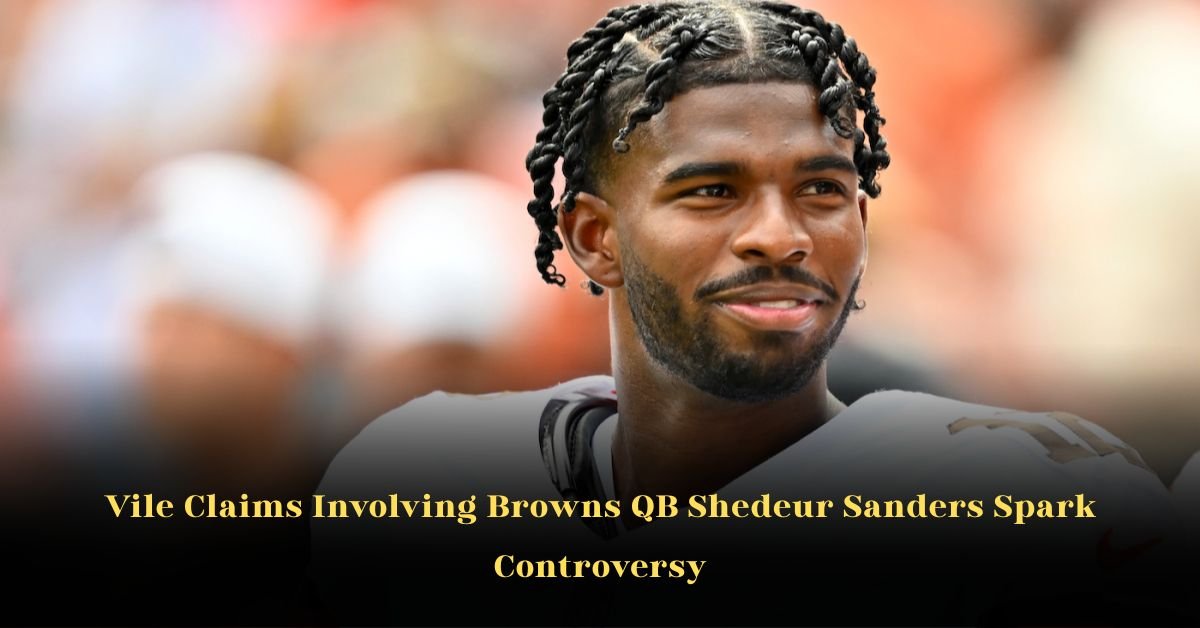 Vile Claims Involving Browns QB Shedeur Sanders Spark Controversy