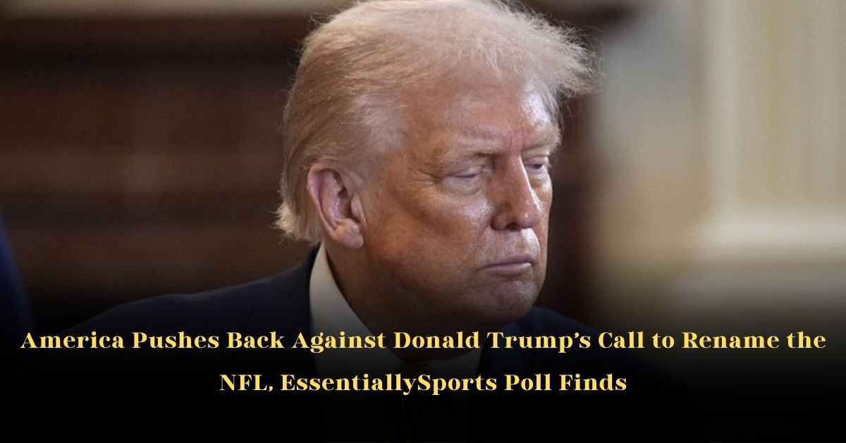 America Pushes Back Against Donald Trump’s Call to Rename the NFL, EssentiallySports Poll Finds