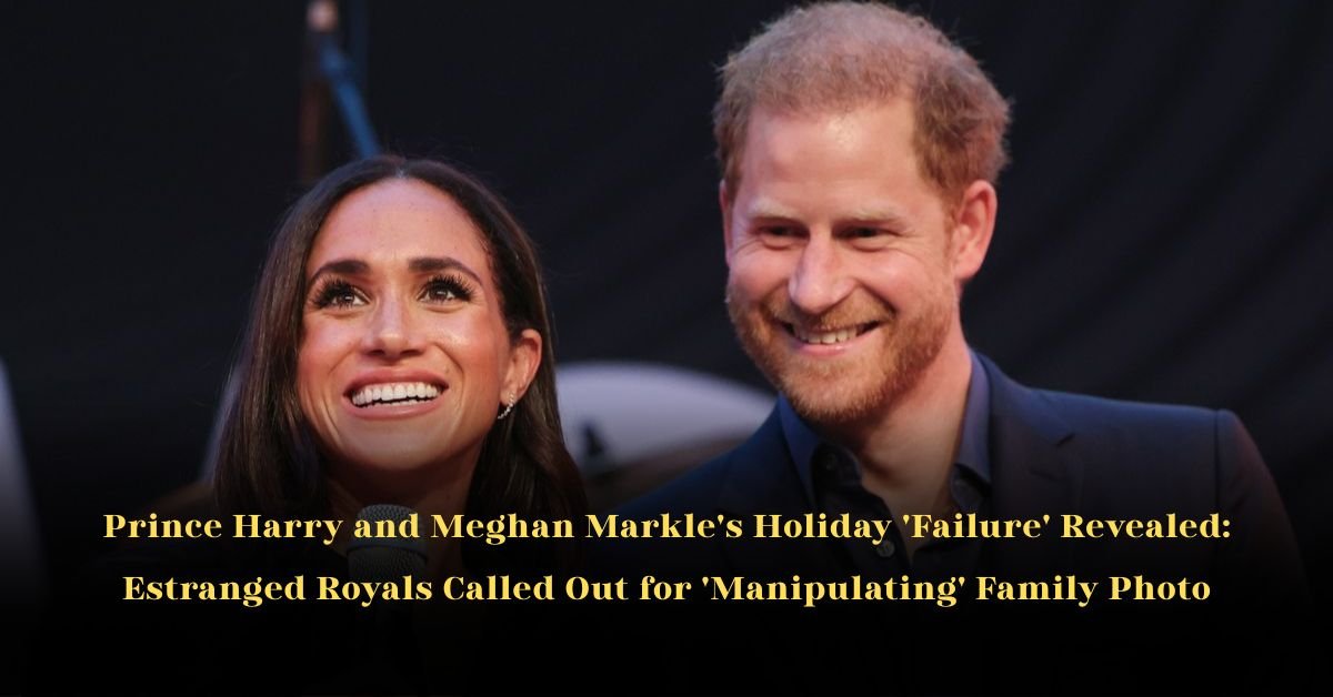 Prince Harry and Meghan Markle's Holiday 'Failure' Revealed: Estranged Royals Called Out for 'Manipulating' Family Photo