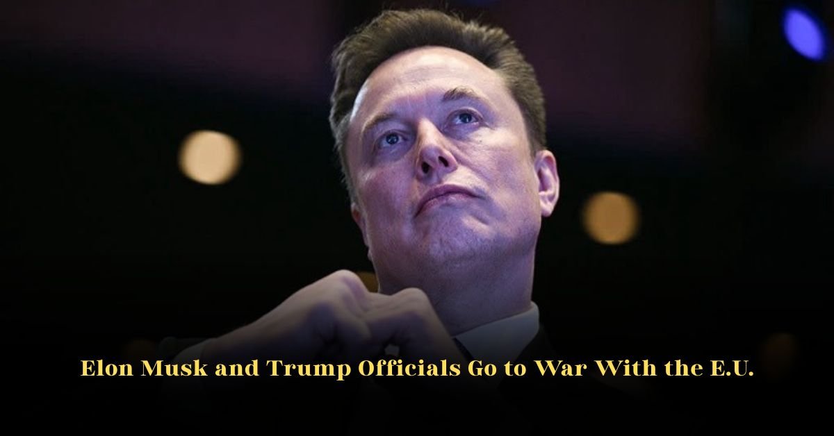 Elon Musk and Trump Officials Go to War With the E.U.