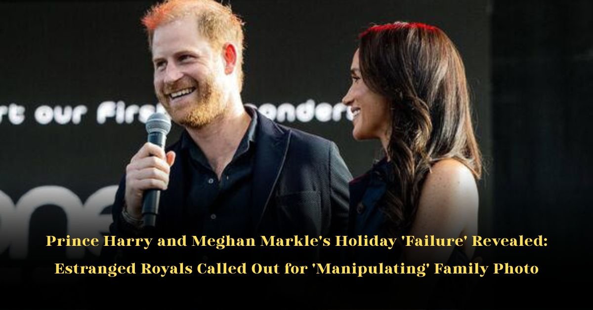 Prince Harry and Meghan Markle's Holiday 'Failure' Revealed: Estranged Royals Called Out for 'Manipulating' Family Photo