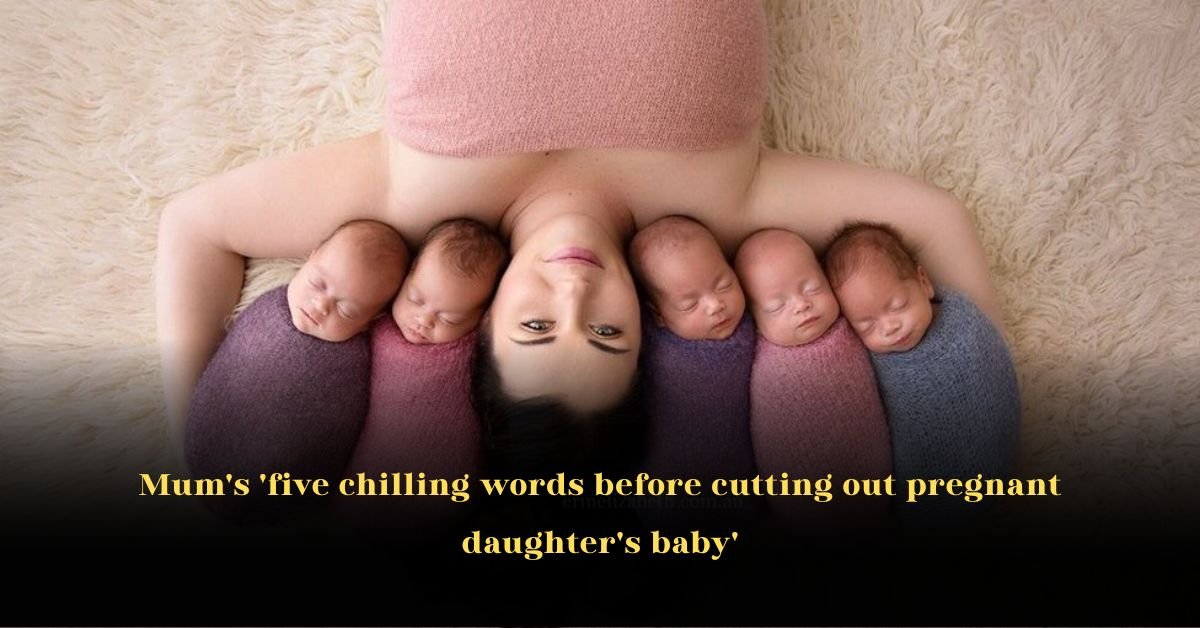 Mum’s ‘five chilling words before cutting out pregnant daughter’s baby’