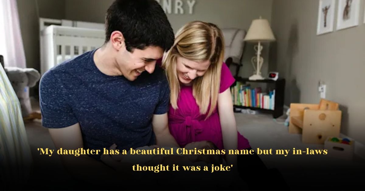 'My daughter has a beautiful Christmas name but my in-laws thought it was a joke'
