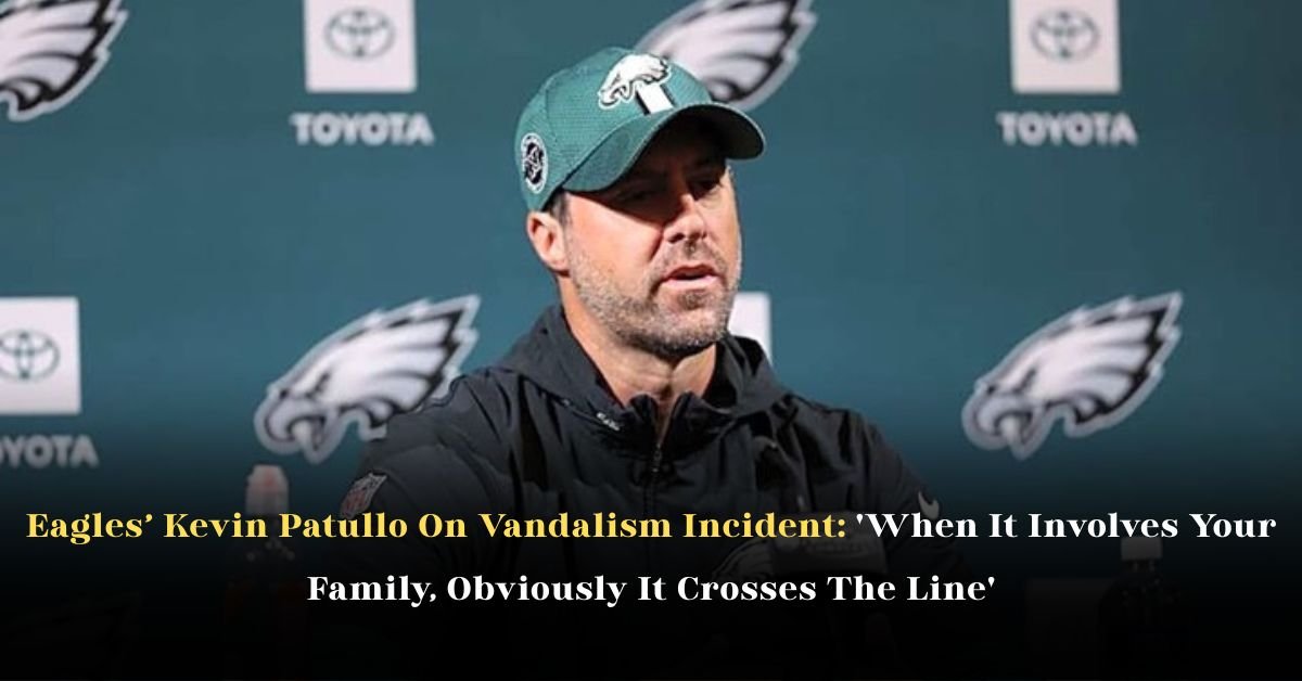 Eagles’ Kevin Patullo On Vandalism Incident: When It Involves Your Family, Obviously It Crosses The Line