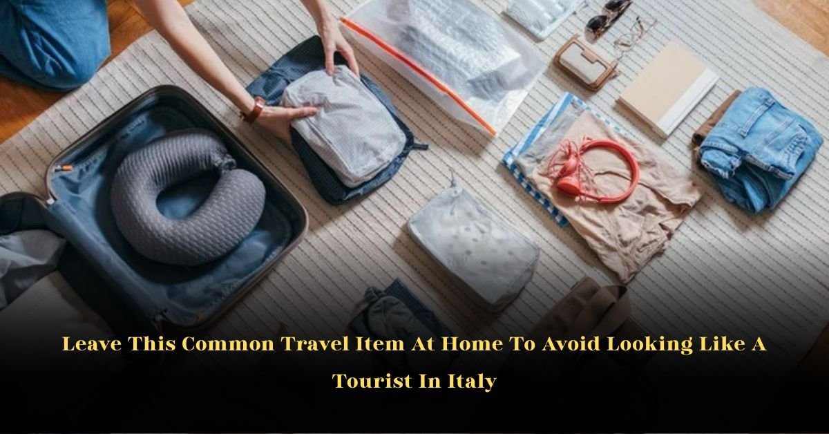 Leave This Common Travel Item At Home To Avoid Looking Like A Tourist In Italy