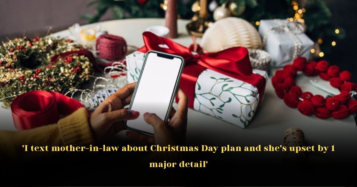 I text mother-in-law about Christmas Day plan and she’s upset by 1 major detail