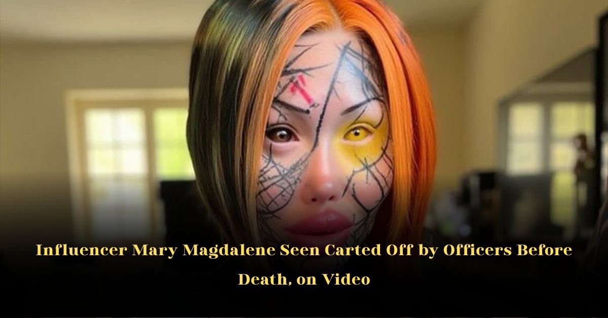 Influencer Mary Magdalene Seen Carted Off by Officers Before Death, on Video
