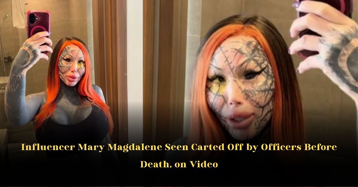 Influencer Mary Magdalene Seen Carted Off by Officers Before Death, on Video