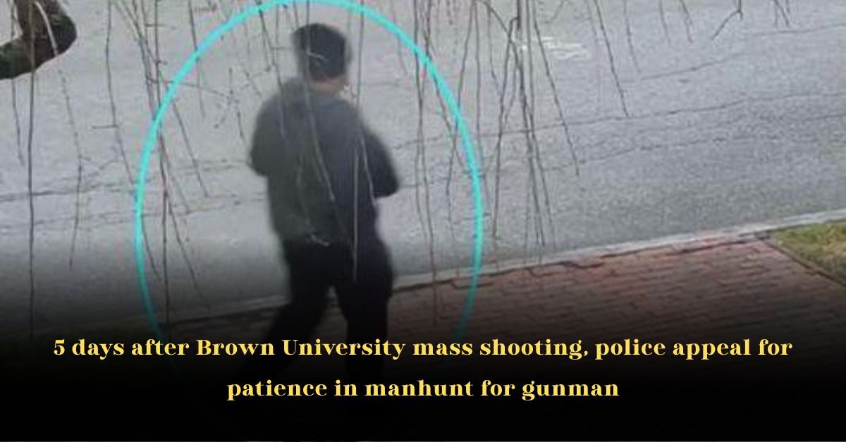 5 Days After Brown University Mass Shooting, Police Appeal for Patience in Manhunt for Gunman