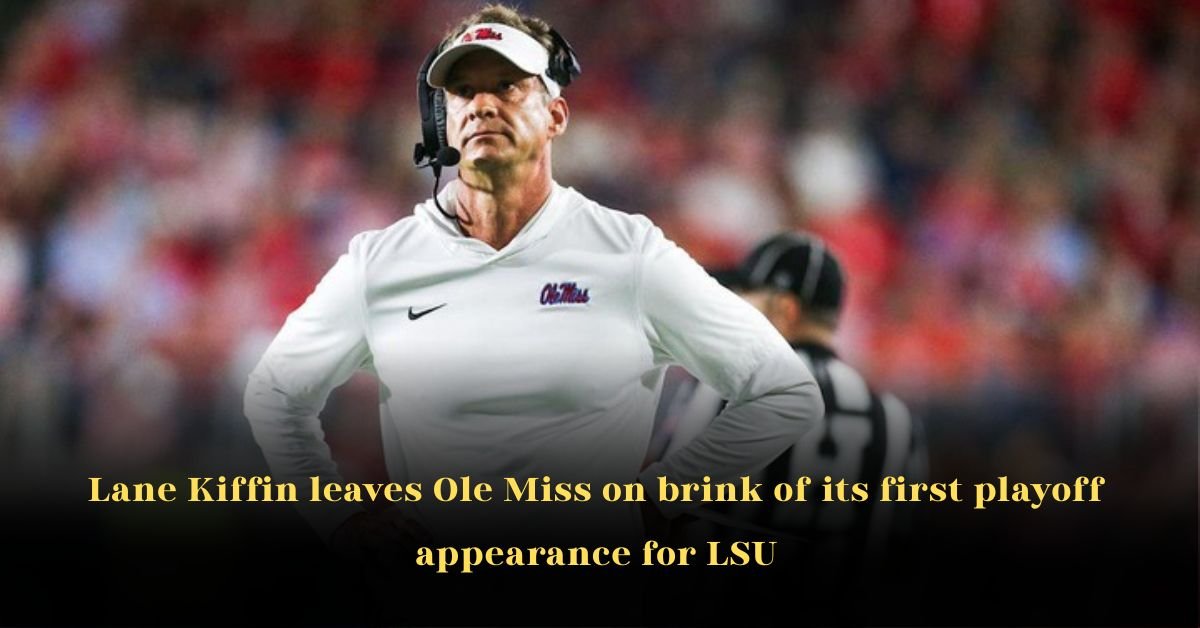 Lane Kiffin Leaves Ole Miss on Brink of its First Playoff Appearance for LSU