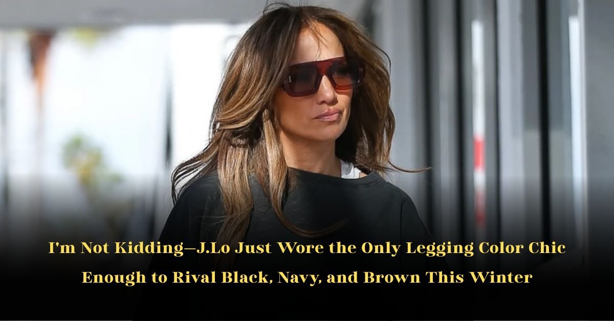 I'm Not Kidding—J.Lo Just Wore the Only Legging Color Chic Enough to Rival Black, Navy, and Brown This Winter