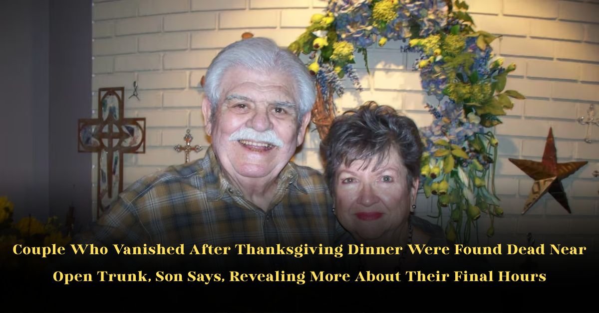 Couple Who Vanished After Thanksgiving Dinner Were Found Dead Near Open Trunk, Son Says, Revealing More About Their Final Hours