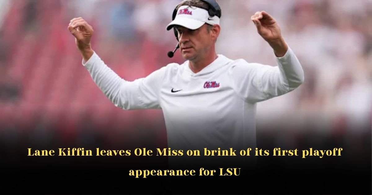 Lane Kiffin Leaves Ole Miss on Brink of its First Playoff Appearance for LSU