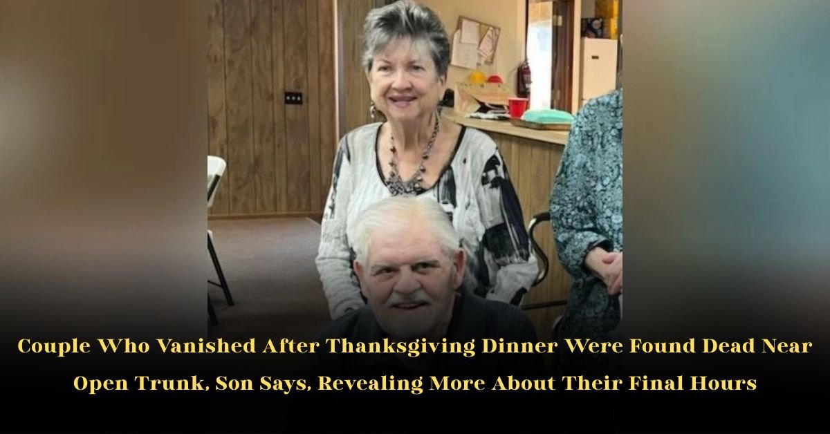 Couple Who Vanished After Thanksgiving Dinner Were Found Dead Near Open Trunk, Son Says, Revealing More About Their Final Hours