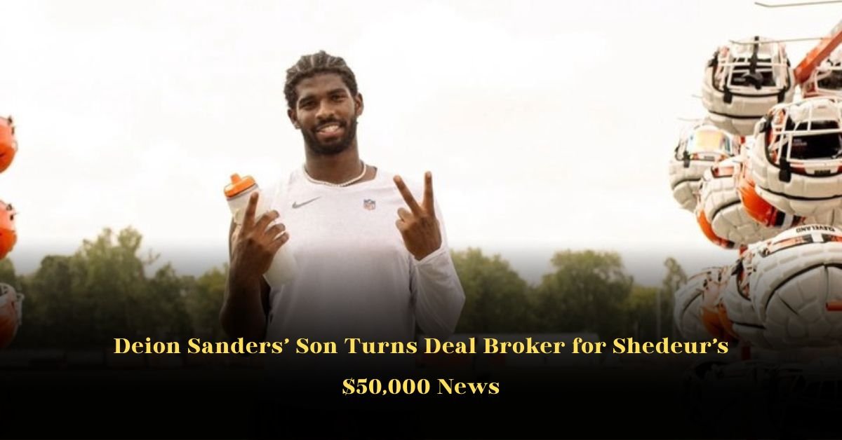Deion Sanders’ Son Turns Deal Broker for Shedeur’s $50,000 News