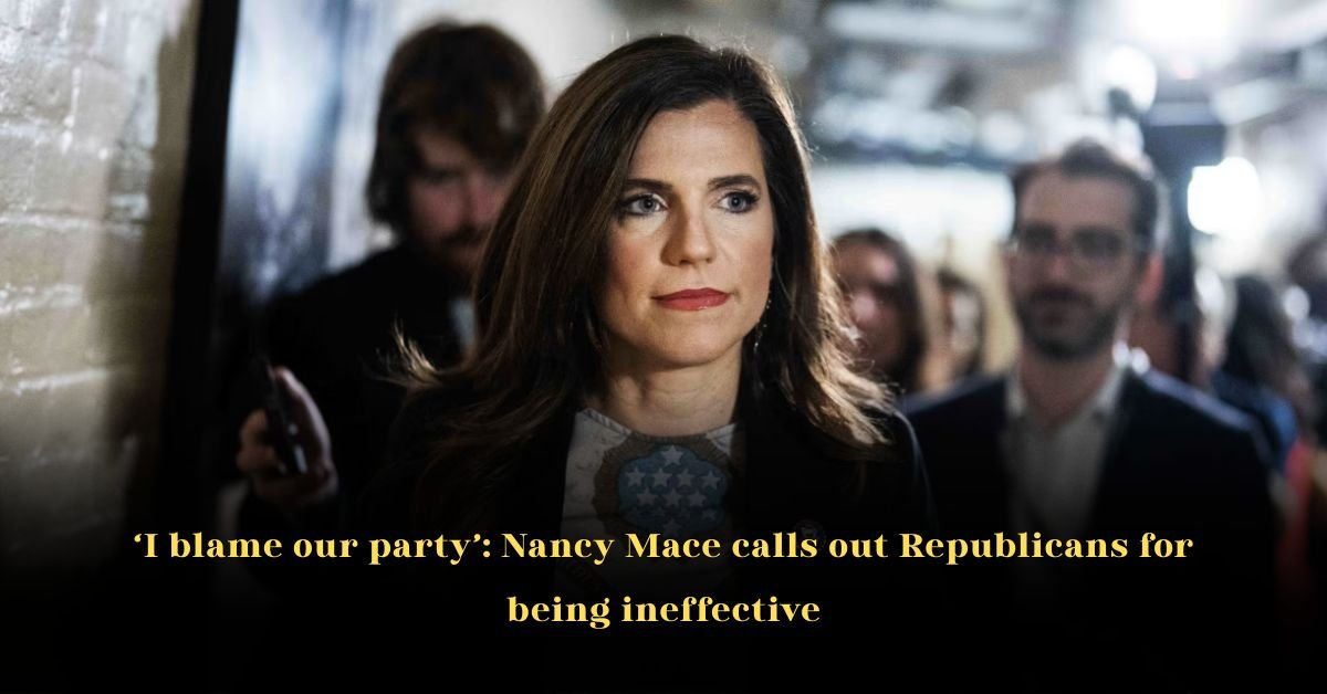 I Blame Our Party: Nancy Mace Calls Out Republicans for Being Ineffective
