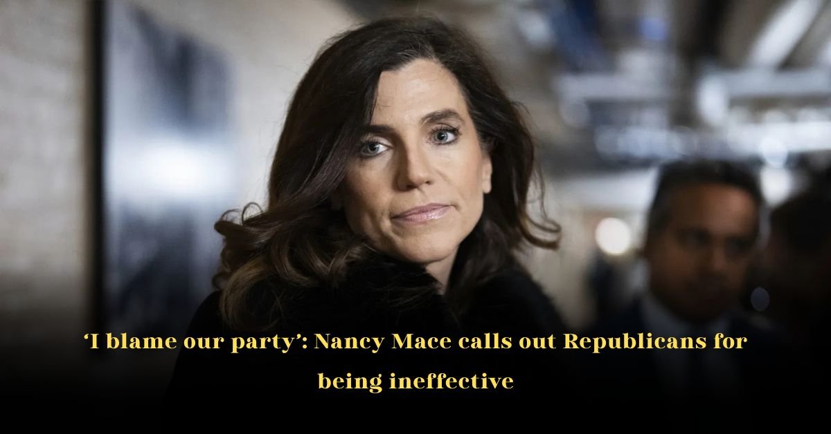 I Blame Our Party: Nancy Mace Calls Out Republicans for Being Ineffective