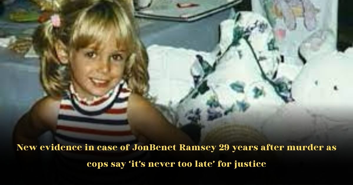 New evidence in case of JonBenet Ramsey 29 years after murder as cops say ‘it’s never too late’ for justice