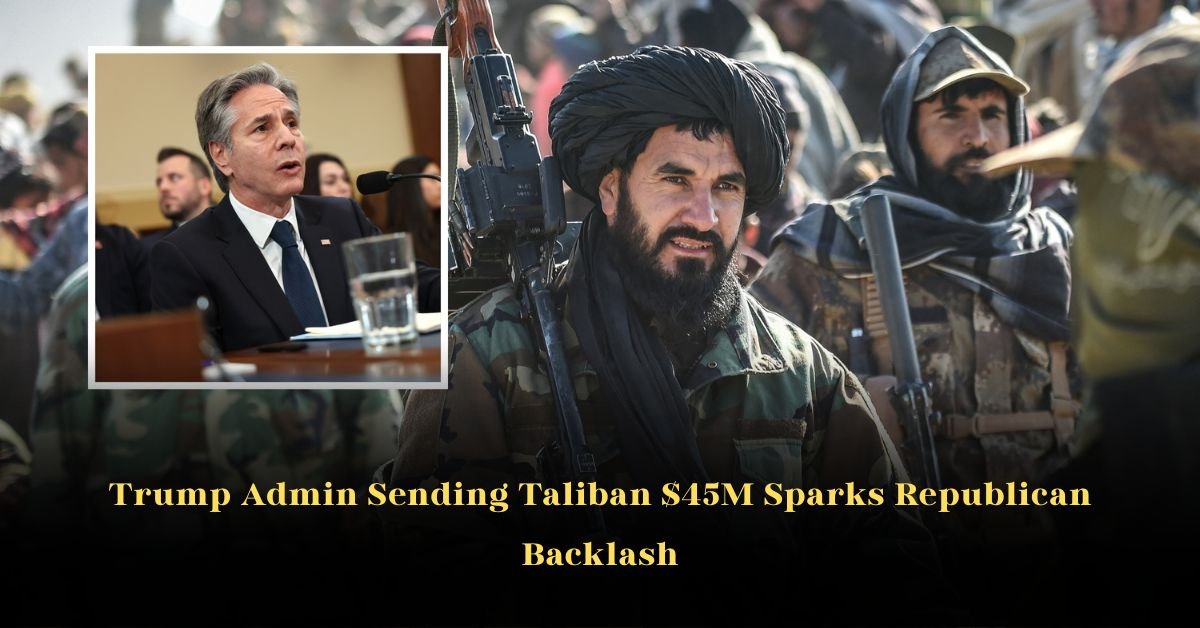 Trump Admin Sending Taliban $45M Sparks Republican Backlash