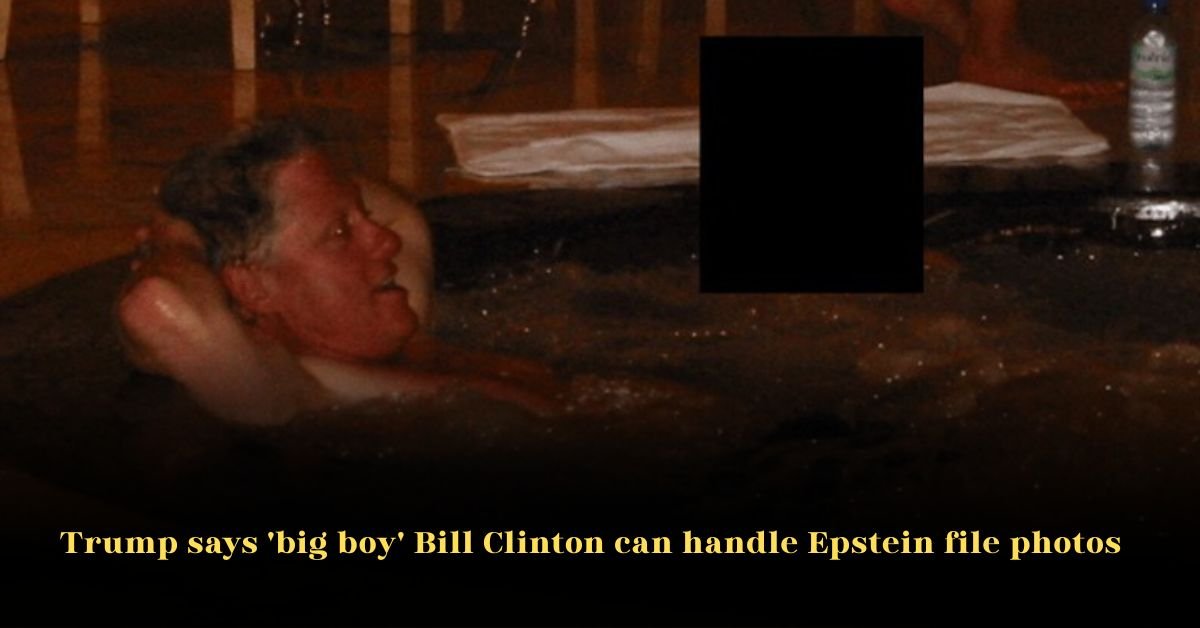 Trump Says ‘Big Boy’ Bill Clinton Can Handle Epstein File Photos