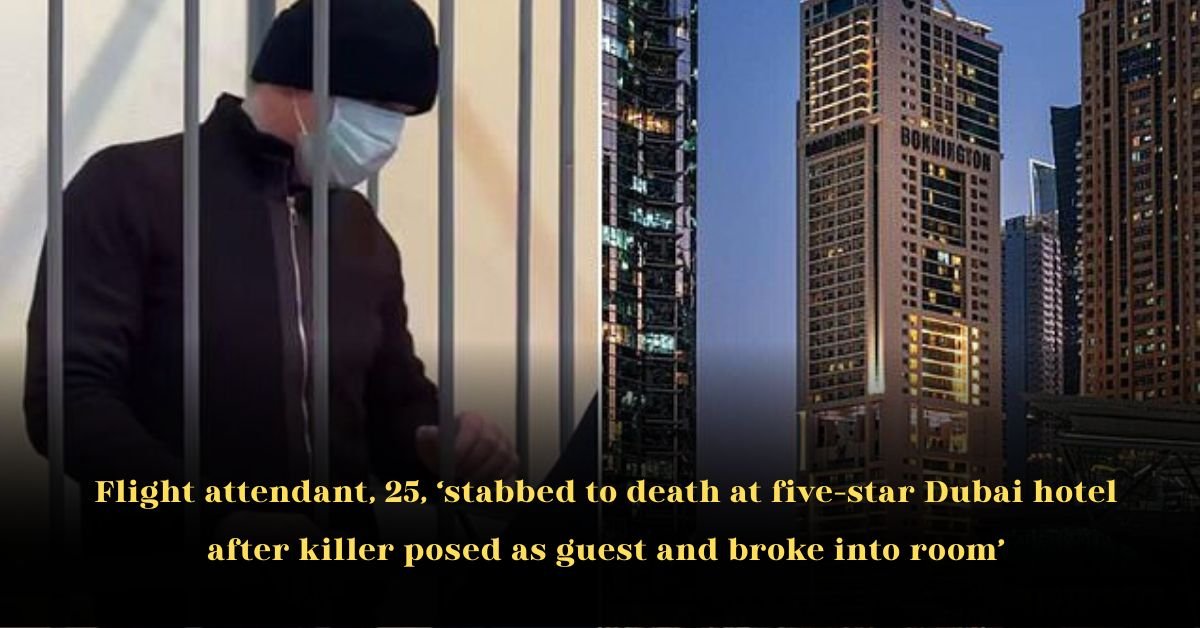 Flight Attendant, 25, ‘Stabbed to Death at Five-Star Dubai Hotel After Killer Posed as Guest and Broke Into Room’