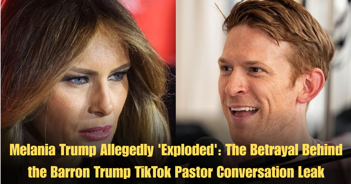 Melania Trump Allegedly 'Exploded': The Betrayal Behind the Barron Trump TikTok Pastor Conversation Leak