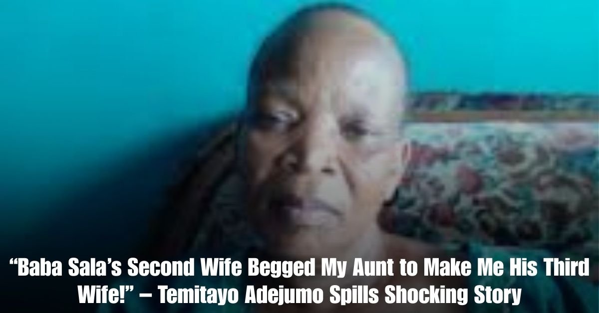 Baba Salas Second Wife Begged My Aunt to Make Me His Third Wife – Temitayo Adejumo Spills Shocking Story