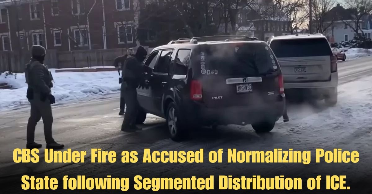CBS Under Fire as Accused of Normalizing Police State following Segmented Distribution of ICE.