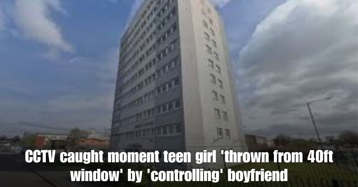 CCTV caught moment teen girl thrown from 40ft window by controlling boyfriend