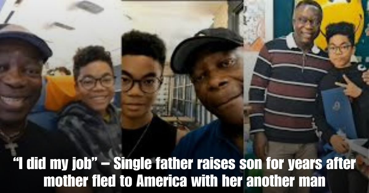 I did my job – Single father raises son for years after mother fled to America with her another man