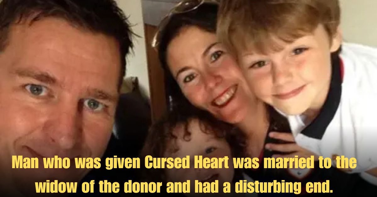 Man who was given Cursed Heart was married to the widow of the donor and had a disturbing end.
