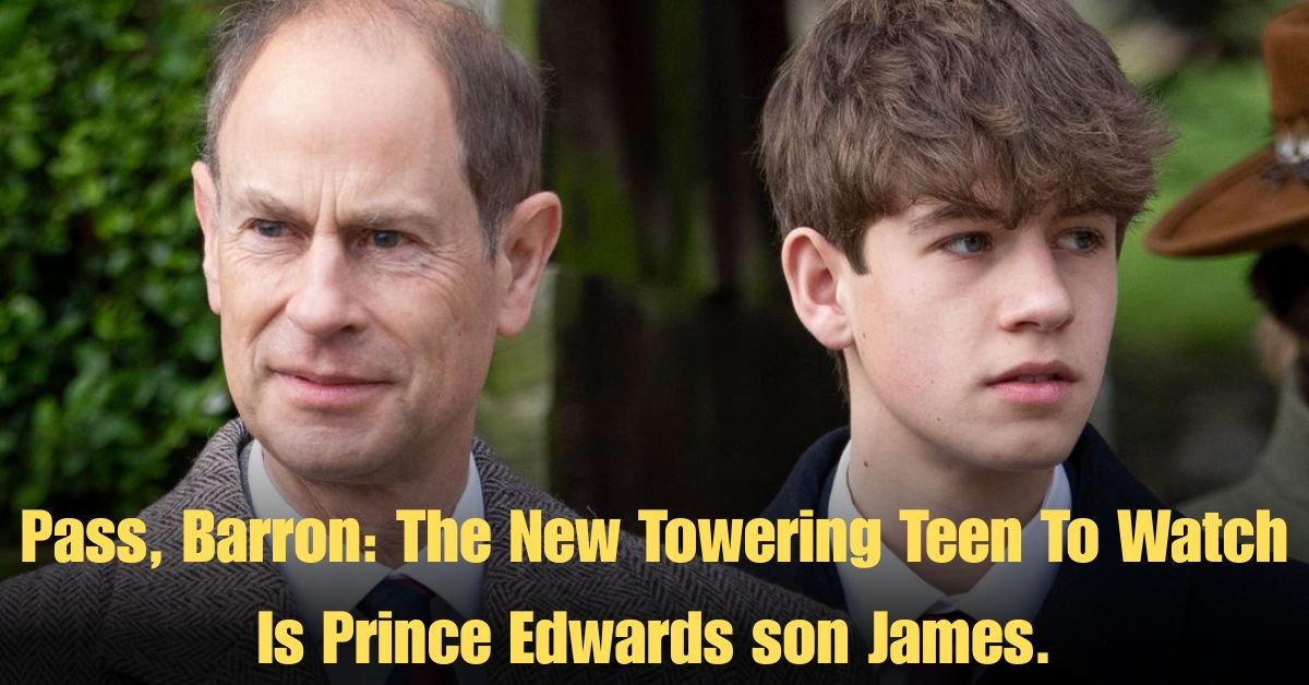 Pass, Barron: The New Towering Teen To Watch Is Prince Edwards son James.
