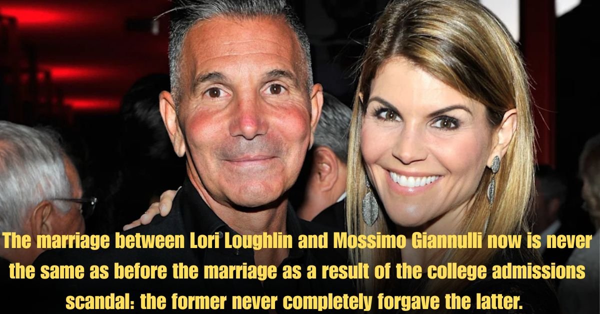 The marriage between Lori Loughlin and Mossimo Giannulli now is never the same as before the marriage as a result of the college admissions scandal: the former never completely forgave the latter.