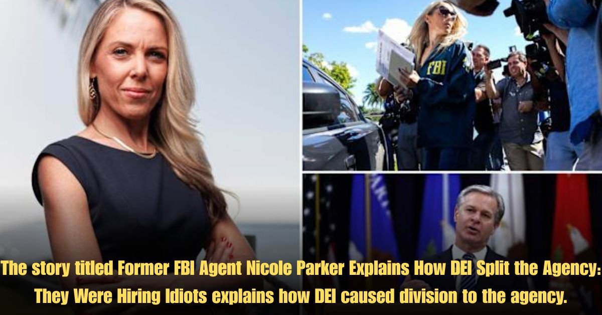 The story titled Former FBI Agent Nicole Parker Explains How DEI Split the Agency: They Were Hiring Idiots explains how DEI caused division to the agency.