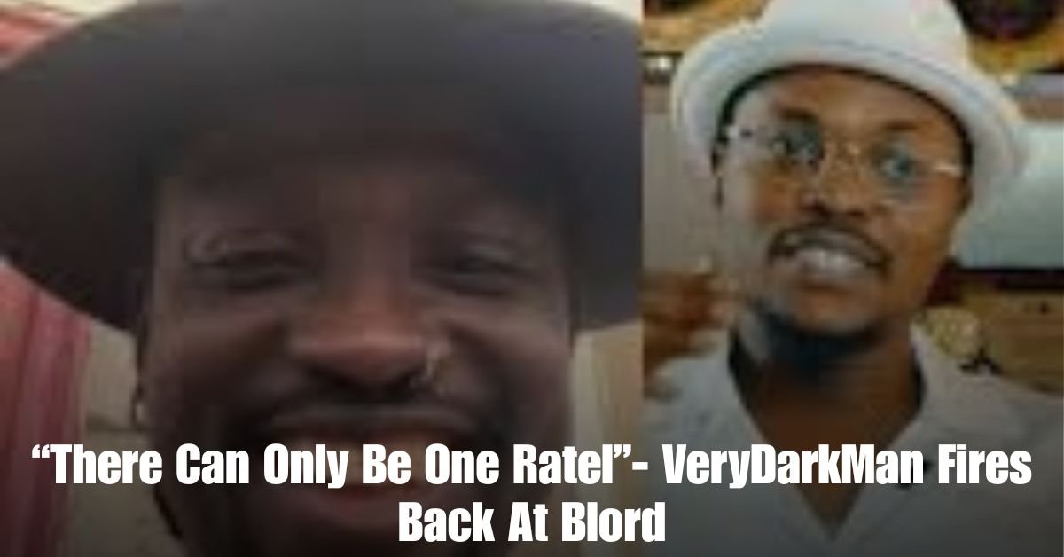 There Can Only Be One Ratel VeryDarkMan Fires Back At Blord