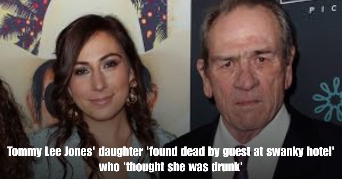 Tommy Lee Jones daughter found dead by guest at swanky hotel who thought she was drunk
