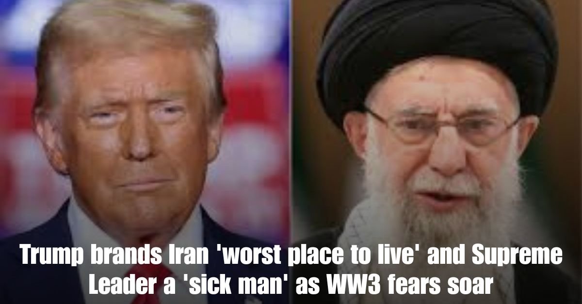 Trump brands Iran worst place to live and Supreme Leader a sick man as WW3 fears soar