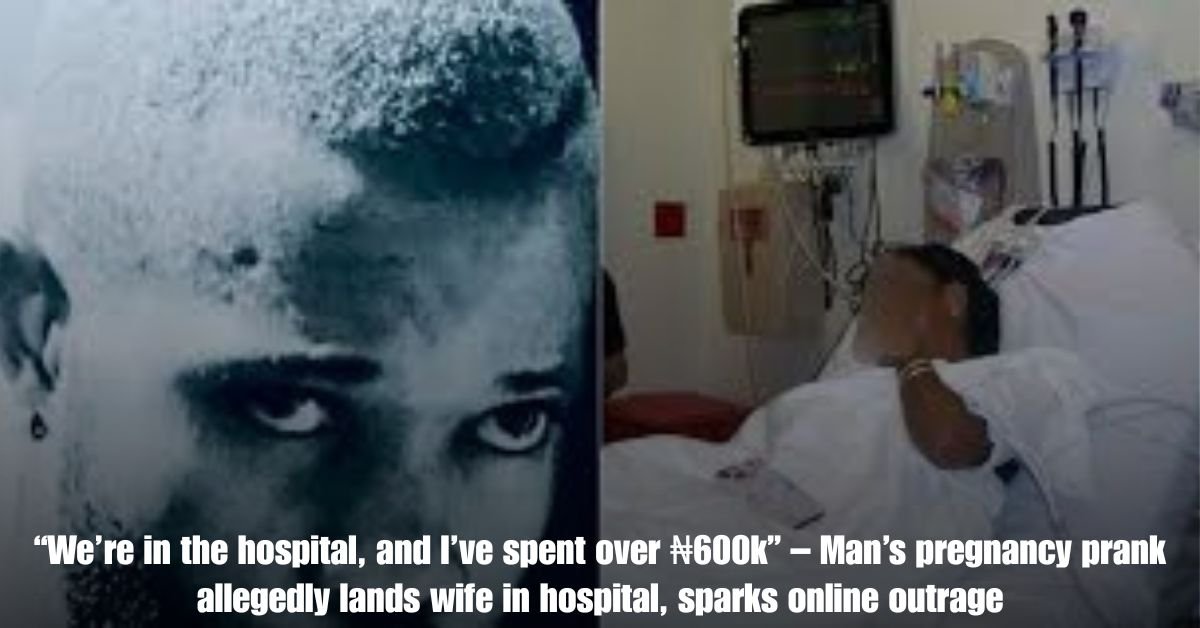 Were in the hospital and Ive spent over ₦600k – Mans pregnancy prank allegedly lands wife in hospital sparks online outrage