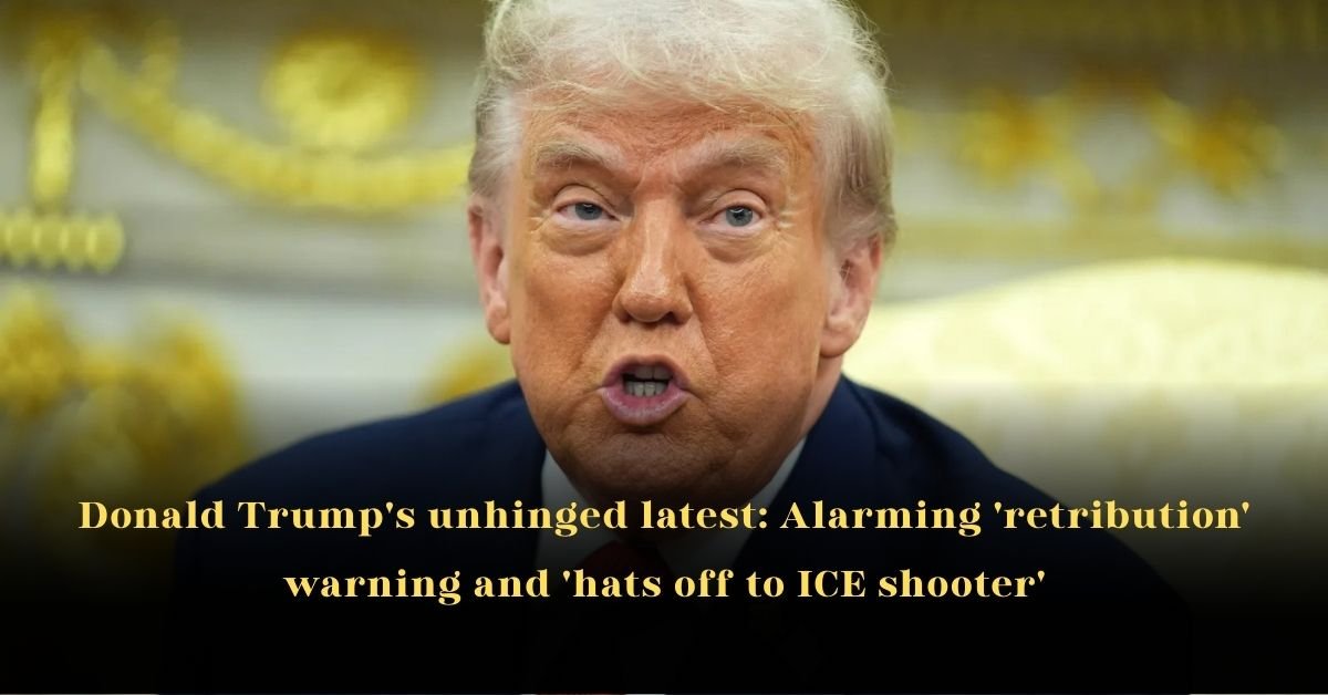Donald Trump's Unhinged Latest: Alarming 'Retribution' Warning and 'Hats Off to ICE Shooter'